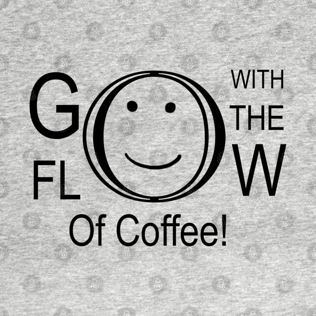 Go With The Flow Of Coffee by HighwayForSouls